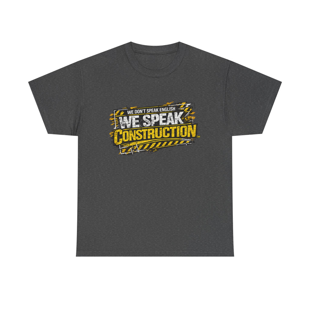 WE SPEAK CONSTRUCTION™ Heavy Cotton T-Shirt